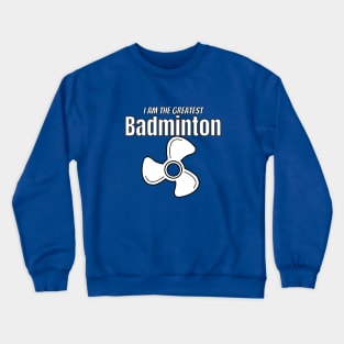 i am the greatest BADMINTON fan Crewneck Sweatshirt